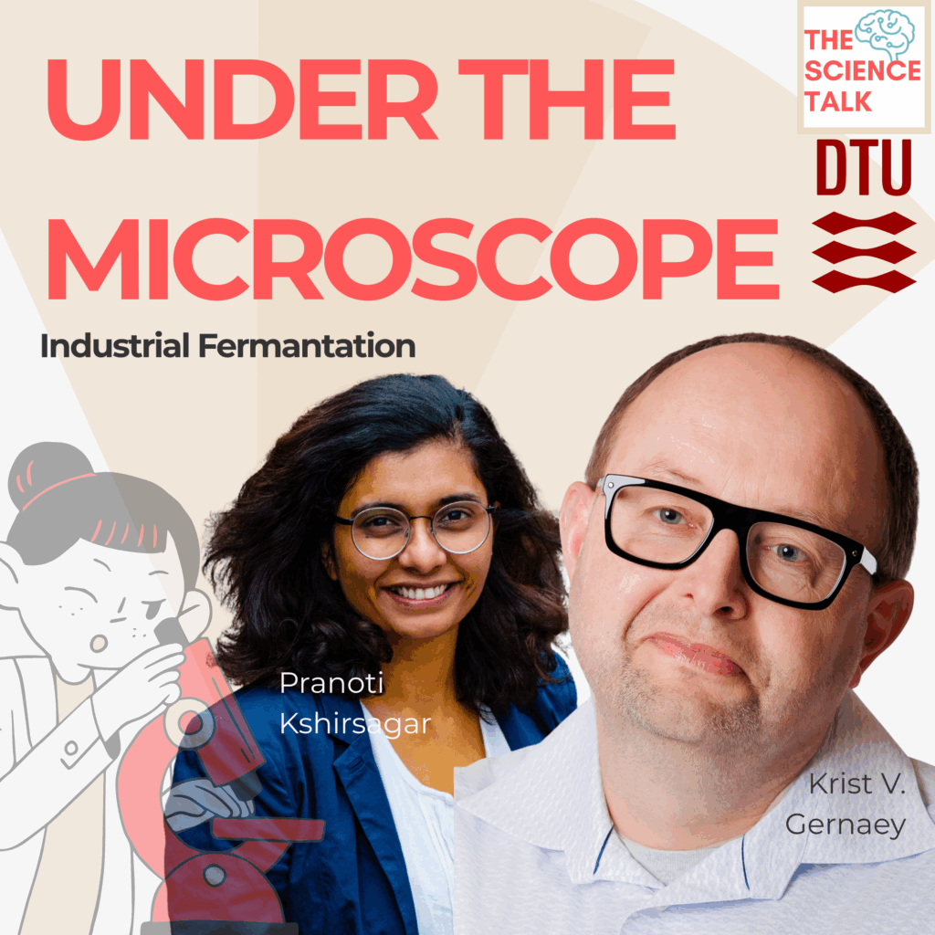 Cover image for "The Science Talk DTU" podcast episode titled "Under the Microscope: Industrial Fermentation." It features portraits of the two speakers, Pranoti Kshirsagar and Krist V. Gernaey, alongside a cartoon illustration of someone using a microscope.