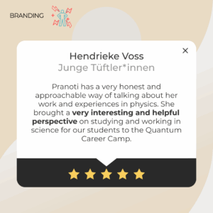 Testimonial from Hendrieke Voss, Junge Tüftler*innen (Germany), highlighting Pranoti Kshirsagar’s inspiring science communication at the Quantum Career Camp. Her honest insights and helpful perspective on studying and working in physics motivated students.
